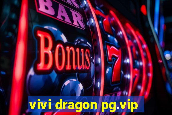 vivi dragon pg.vip